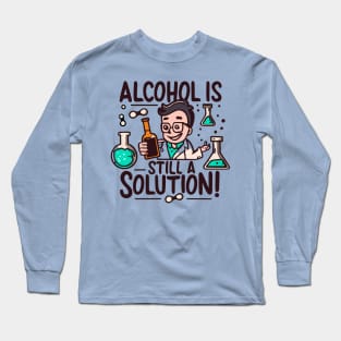 Alcohol is Still a Solution Long Sleeve T-Shirt